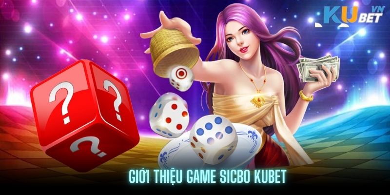 Giới thiệu sơ về luật chơi Sicbo tại Kubet